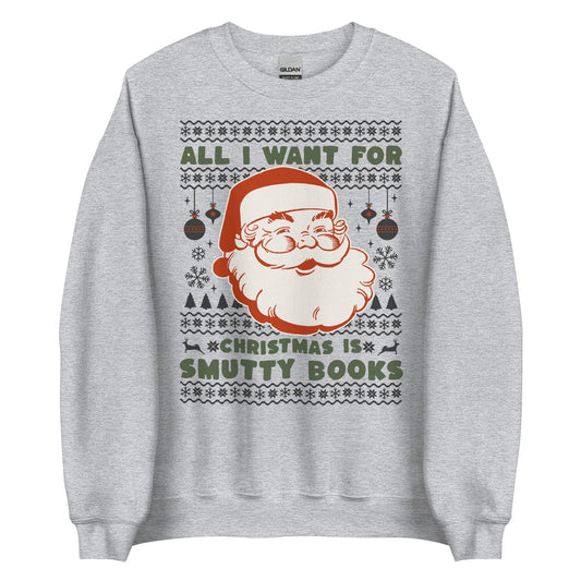 All I Want For Christmas Is Smutty Books Sweatshirt - The Bean Workshop - book lover, bookish, christmas, sweatshirt