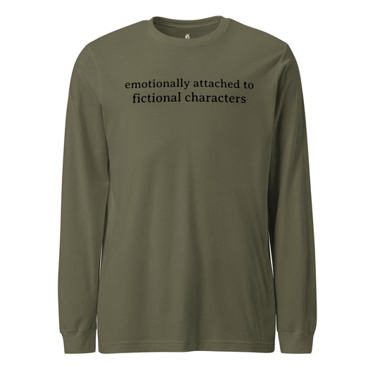 Emotionally Attached to Fictional Characters Long Sleeve Tee Shirt - The Bean Workshop - book lover, bookish, long sleeve shirt, long sleeve tee, read everyday
