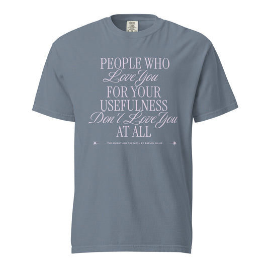 People Don't Love You at All T-shirt - The Bean Workshop - Bold Typography Design, Dark Academia Aesthetic, Fandom T-Shirt, Fantasy Book Quote, Gift for Book Lovers, Literary Quote Tee, Minimalist Bookish Apparel, People Who Love You For Your Usefulness Quote T-Shirt, Rachel Gillig, Shepherd King Duology Fan Shirt, Statement Shirt for Readers, T-Shirt, The Knight and the Moth