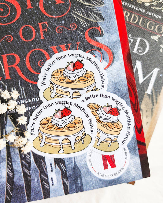 You're Better Than Waffles Sticker - The Bean Workshop - book lover gift, book quote sticker, Bookish Gift, bookish sticker, die cut sticker, fantasy sticker, Grishaverse, leigh bardugo, Leigh Bardugo merch, Matthias Helvar, Nina Zenik, six of crows, Six of Crows merch, sticker