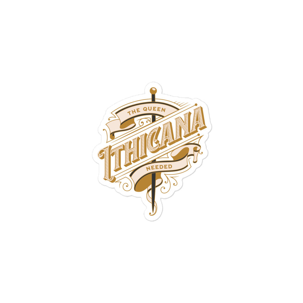Sticker with gold lettering reading 'The Queen Needed Ithicana' with ornate sword design