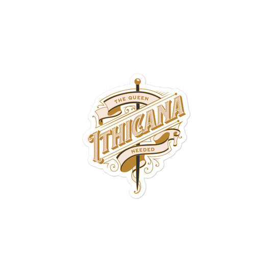 Sticker with gold lettering reading 'The Queen Needed Ithicana' with ornate sword design