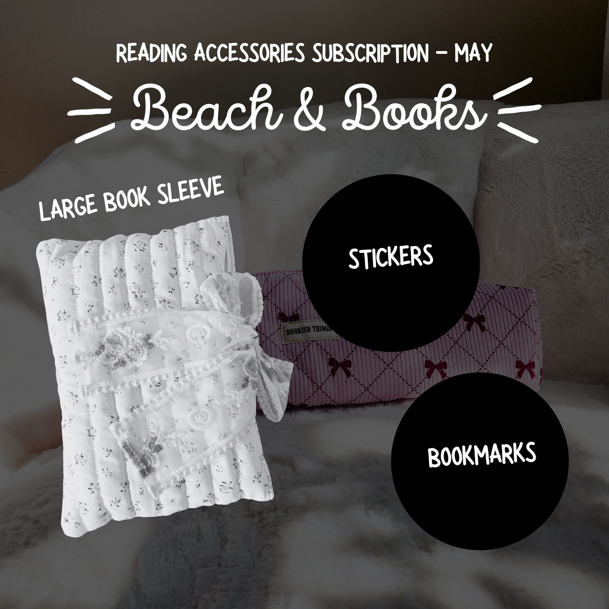 Bookish subscription accessories including large lace book sleeve, bookmarks, and stickers on a bed.