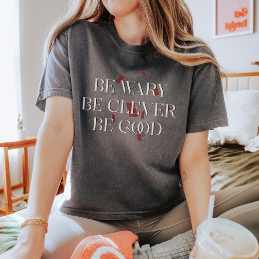 Be Wary Be Clever Be Good Boxy Tee