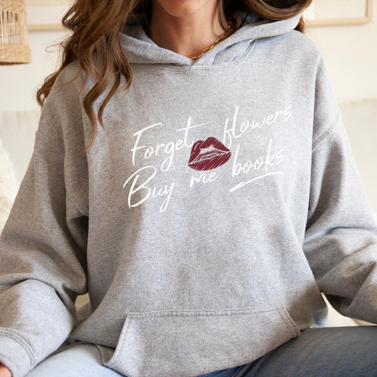 Forget Flowers, Buy Me Books Hoodie