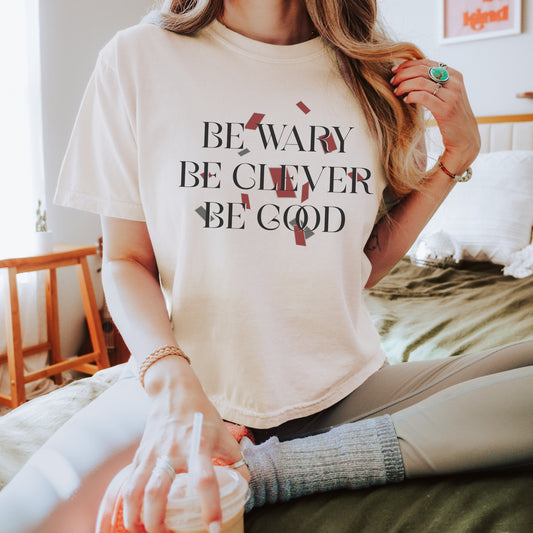 Be Wary Be Clever Be Good Boxy Tee