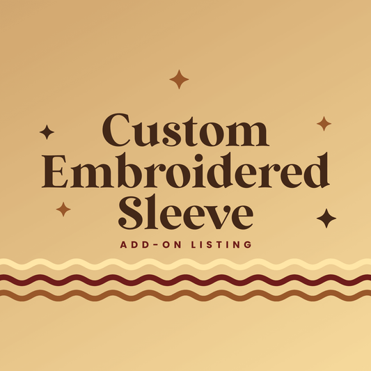 Custom Embroidered Sleeve (Add-On Listing) - The Bean Workshop - 