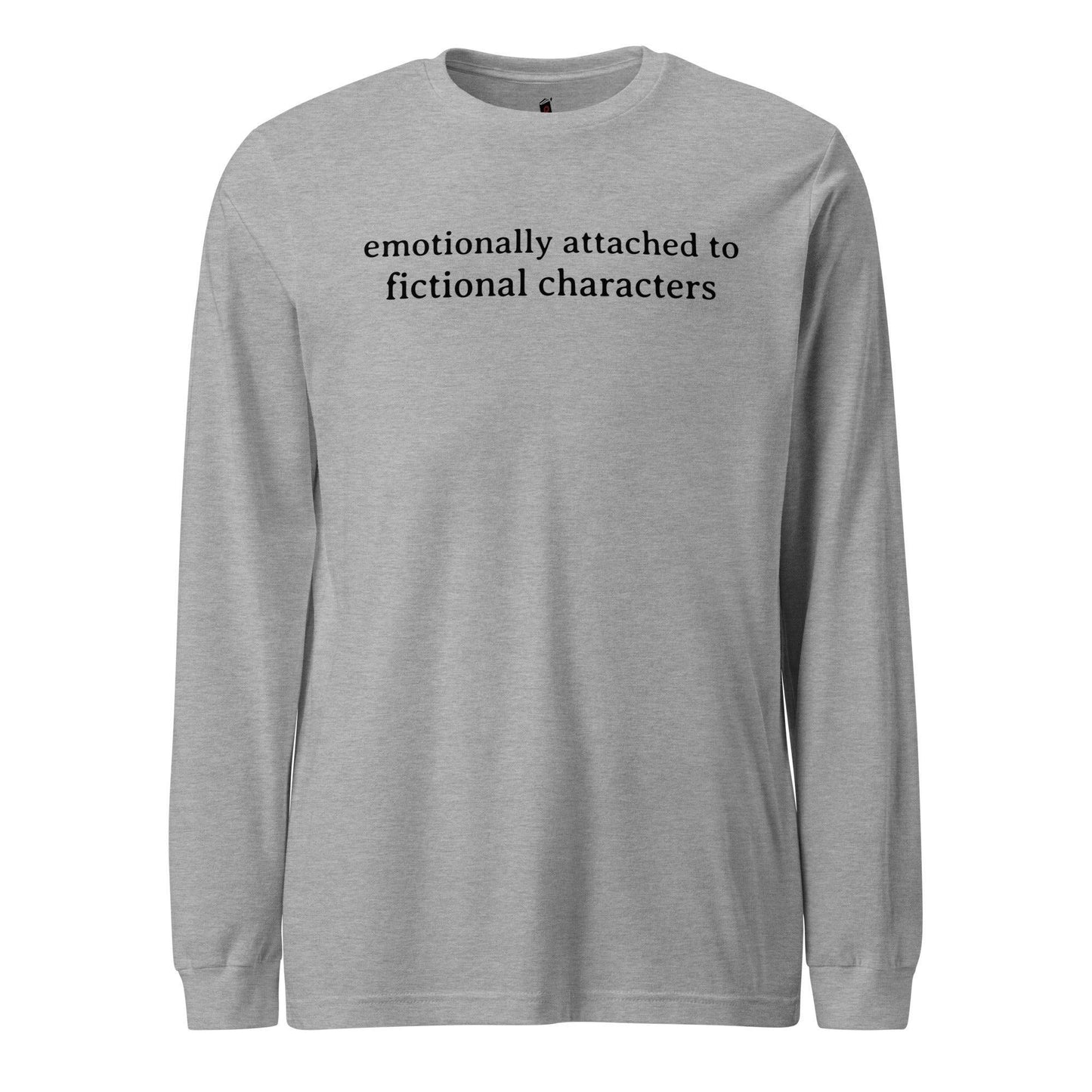 Emotionally Attached to Fictional Characters Long Sleeve Tee Shirt - The Bean Workshop - book lover, bookish, long sleeve shirt, long sleeve tee, read everyday