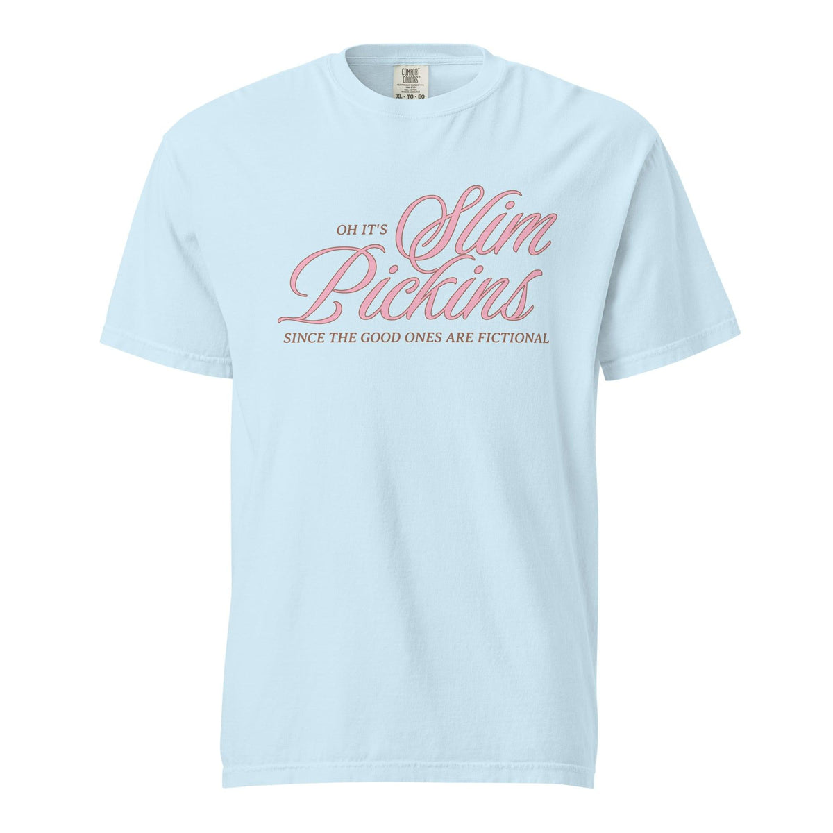 Oh, It's Slim Pickins Since The Good Ones Are Fictional T-shirt - The Bean Workshop - book design, book lover gift, book t-shirt, bookaholic apparel, cynical bookworm, fictional characters, funny book shirt, read everyday, reading shirt, Short n' Sweet Collection, t-shirt, tee