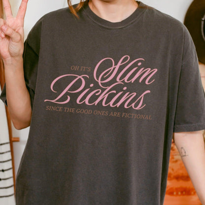 Oh, It's Slim Pickins Since The Good Ones Are Fictional T-shirt - The Bean Workshop - book design, book lover gift, book t-shirt, bookaholic apparel, cynical bookworm, fictional characters, funny book shirt, read everyday, reading shirt, Short n' Sweet Collection, t-shirt, tee