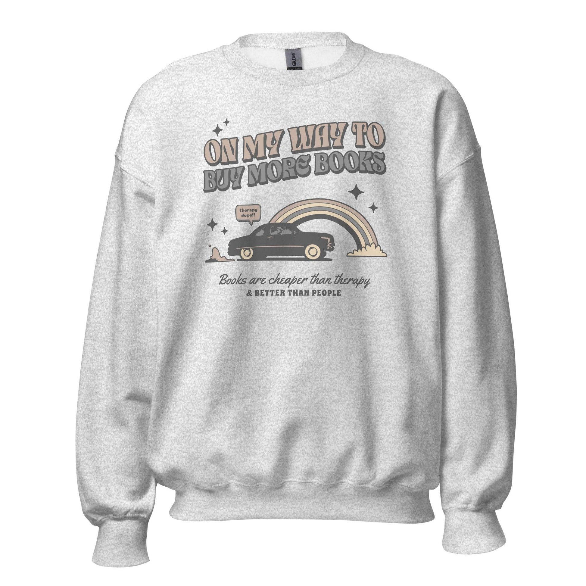 On My Way to Buy More Books Sweatshirt - The Bean Workshop - Book Addict Sweatshirt, Bookish Fashion, On My Way To Buy More Books, read everyday, Reader Apparels, sweater, sweatshirt, valentine, Valentine's Day Picks