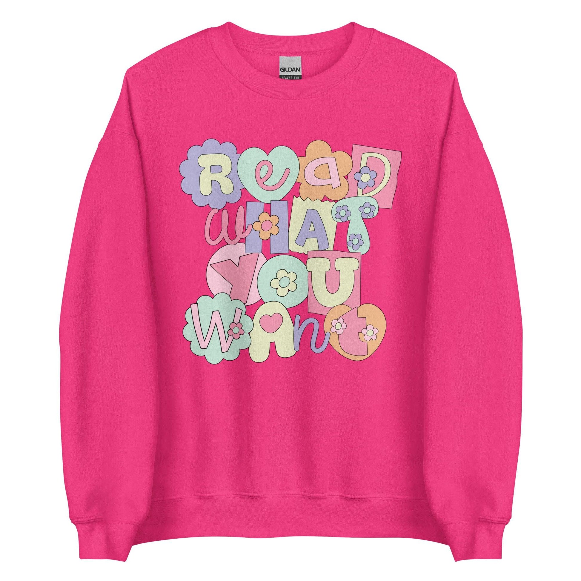 Read What You Want Sweatshirt - The Bean Workshop - read everyday, sweater, sweatshirt, valentine, Valentine's Day Picks