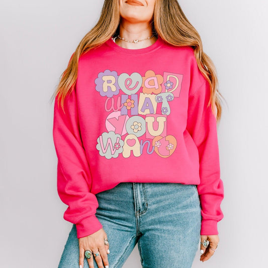 Read What You Want Sweatshirt - The Bean Workshop - read everyday, sweater, sweatshirt, valentine, Valentine's Day Picks