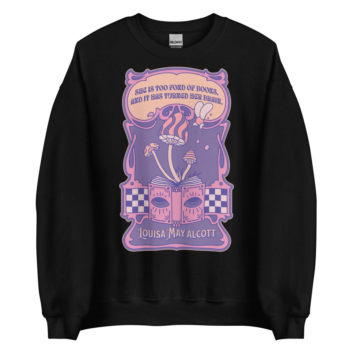 She Is Too Fond of Books, and It Has Turned Her Brain Sweatshirt - The Bean Workshop - book lover, little women, louisa may alcott, sweater, sweatshirt