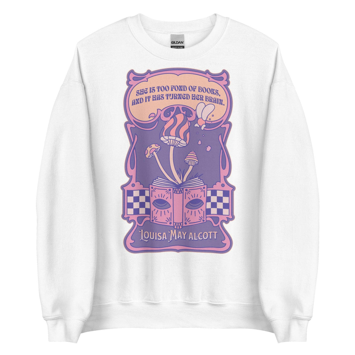 She Is Too Fond of Books, and It Has Turned Her Brain Sweatshirt - The Bean Workshop - book lover, little women, louisa may alcott, sweater, sweatshirt