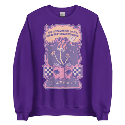 She Is Too Fond of Books, and It Has Turned Her Brain Sweatshirt - The Bean Workshop - book lover, little women, louisa may alcott, sweater, sweatshirt