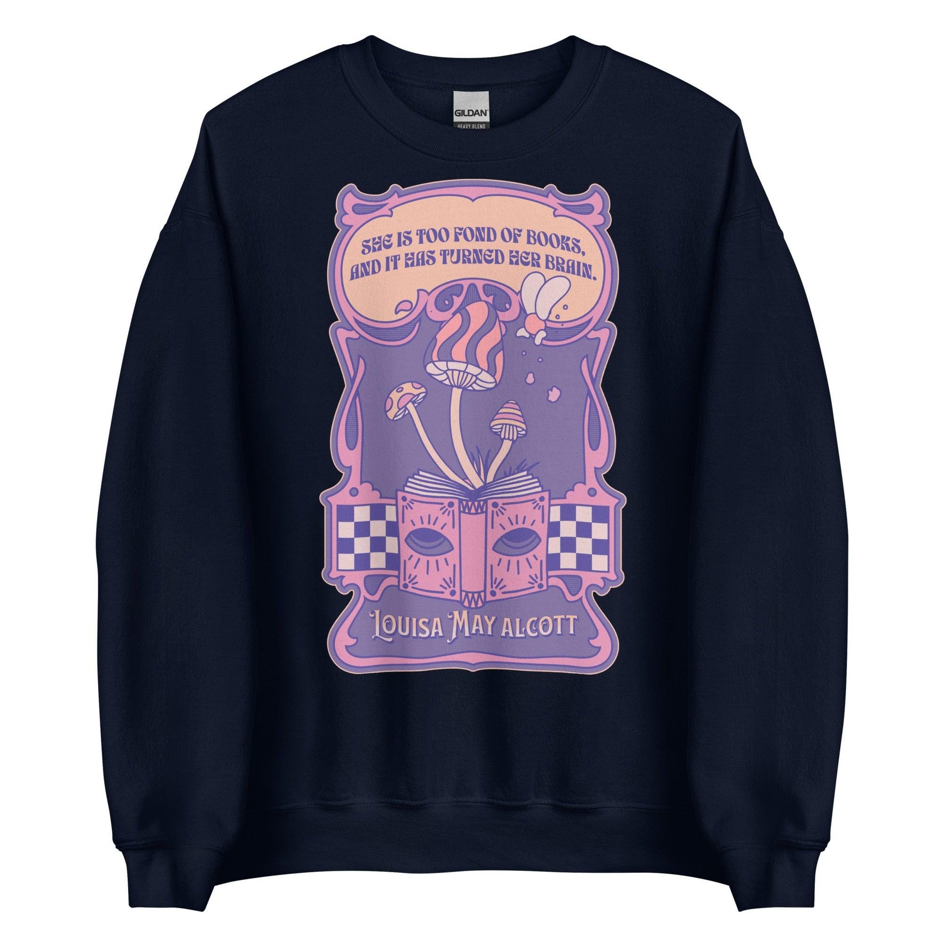 She Is Too Fond of Books, and It Has Turned Her Brain Sweatshirt - The Bean Workshop - book lover, little women, louisa may alcott, sweater, sweatshirt