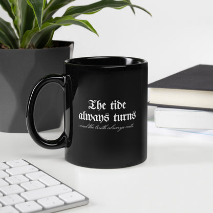 The Tide Always Turns Black Glossy Mug - The Bean Workshop - Black Glossy Mug, Blackletter White on Black Design, Bold Literary Quote Mug, Bookish Mug for Fantasy Readers, Cozy Bookish Aesthetic, Dark Academia Aesthetic, Fantasy Fandom Drinkware, Gift for Book Lovers, Gothic Typography, One Dark Window, Rachel Gillig, Reader Coffee Mug, The Tide Always Turns Black Glossy Mug Fan Gift