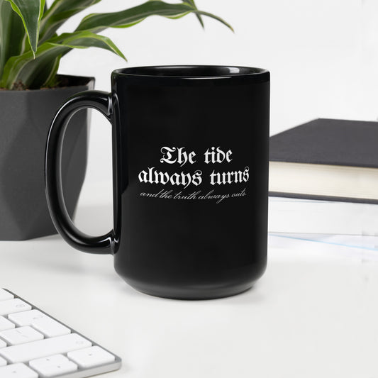 The Tide Always Turns Black Glossy Mug - The Bean Workshop - Black Glossy Mug, Blackletter White on Black Design, Bold Literary Quote Mug, Bookish Mug for Fantasy Readers, Cozy Bookish Aesthetic, Dark Academia Aesthetic, Fantasy Fandom Drinkware, Gift for Book Lovers, Gothic Typography, One Dark Window, Rachel Gillig, Reader Coffee Mug, The Tide Always Turns Black Glossy Mug Fan Gift