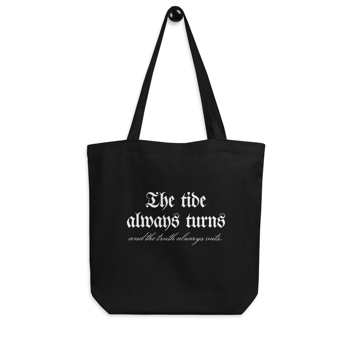 The Tide Always Turns Organic Cotton Twill Tote Bag - The Bean Workshop - Blackletter Quote Design, Bold Literary Quote, Bookish Tote Bag for Fantasy Readers, Dark Academia Aesthetic, Eco Tote Bag, Fandom Tote Bag, Gift for Fantasy Readers, Gothic Typography, One Dark Window, Rachel Gillig, Sustainable Bookish Bag, The Tide Always Turns Eco Tote Bag Fan Merch, White on Black Minimalist
