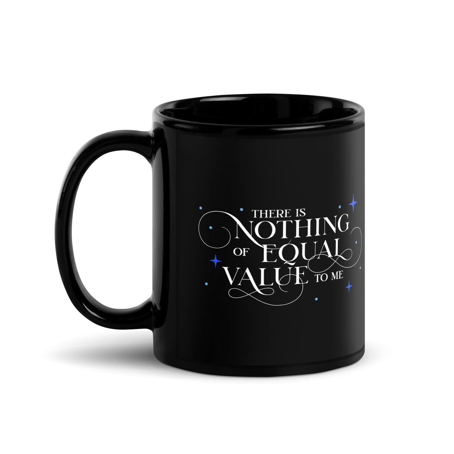 There Is Nothing of Equal Value to Me Black Glossy Mug - The Bean Workshop - Ballad of Never After Quote Merch, Black Gothic Script Typography, Ceramic Mug, Dark Romance, Elegant Flourish Lettering, Gothic Elegance, Morning Coffee Ritual, Once Upon a Broken Heart, Reading Nook Companion, Scattered Star Sparkle Detail, Stephanie Garber, The Ballad of Never After, There Is Nothing of Equal Value to Me Ceramic Mug for Book Lovers