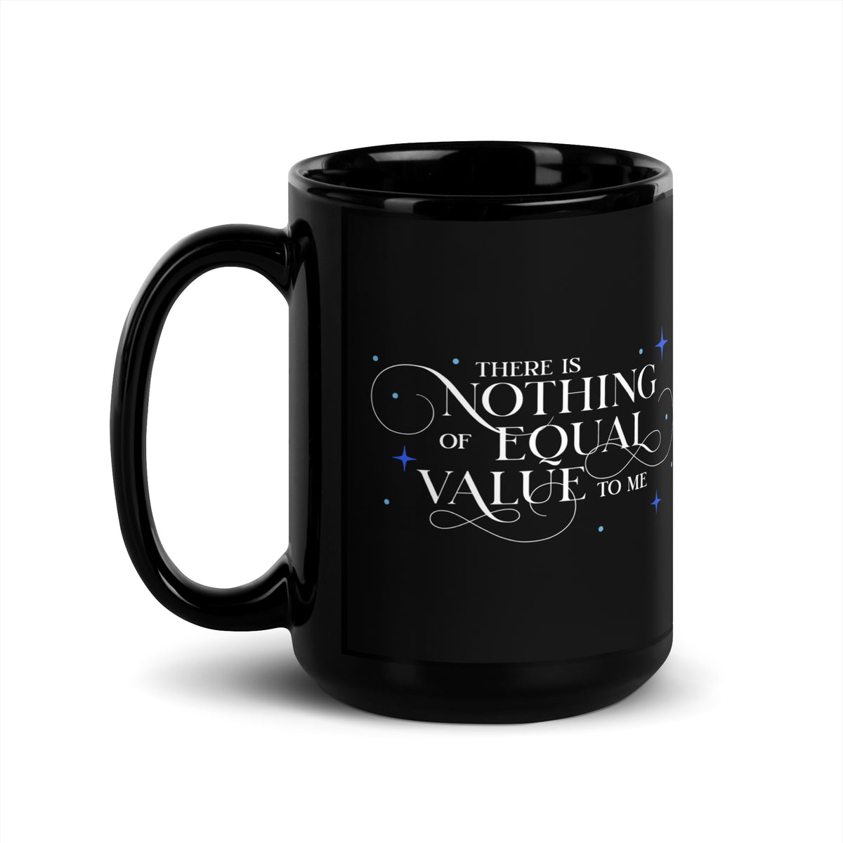 There Is Nothing of Equal Value to Me Black Glossy Mug - The Bean Workshop - Ballad of Never After Quote Merch, Black Gothic Script Typography, Ceramic Mug, Dark Romance, Elegant Flourish Lettering, Gothic Elegance, Morning Coffee Ritual, Once Upon a Broken Heart, Reading Nook Companion, Scattered Star Sparkle Detail, Stephanie Garber, The Ballad of Never After, There Is Nothing of Equal Value to Me Ceramic Mug for Book Lovers