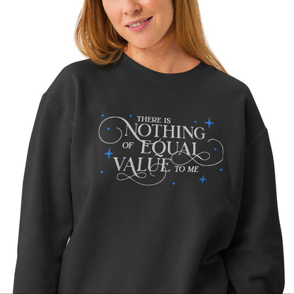 There Is Nothing of Equal Value to Me Embroidered Fleece Sweatshirt - The Bean Workshop - Ballad of Never After Quote Merch, Black Gothic Script Typography, Cozy Loungewear, Dark Romance, Elegant Flourish Lettering, Embroidered Fleece Sweatshirt, Gothic Elegance, Once Upon a Broken Heart, Scattered Star Sparkle Detail, Stephanie Garber, The Ballad of Never After, There Is Nothing of Equal Value to Me Embroidered Fleece Sweatshirt for Book Lovers, Travel Day Comfort