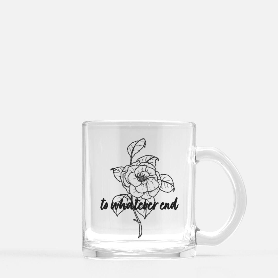 To Whatever End Glass Mug - The Bean Workshop - aelin galathynius, glass mug, mug, sarah j. maas, throne of glass, TOG