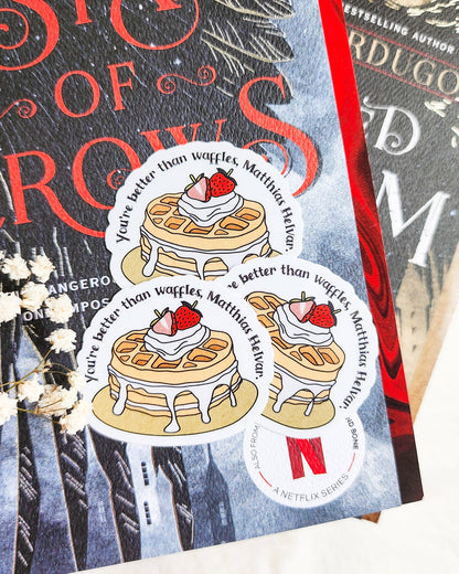 You're Better Than Waffles Sticker - The Bean Workshop - book lover gift, book quote sticker, Bookish Gift, bookish sticker, die cut sticker, fantasy sticker, Grishaverse, leigh bardugo, Leigh Bardugo merch, Matthias Helvar, Nina Zenik, six of crows, Six of Crows merch, sticker